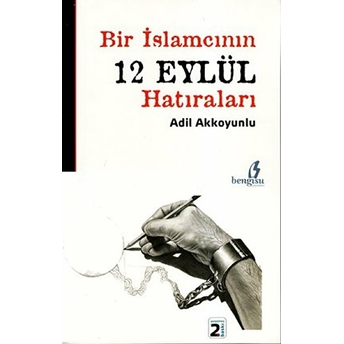 Bir Islamcının 12 Eylül Hatıraları-Adil Akkoyunlu