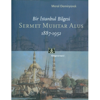 Bir Istanbul Bilgesi Sermet Muhtar Alus 1887-1952 Meral Demiryürek