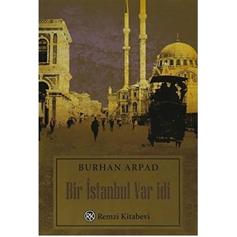 Bir Istanbul Var Idi Burhan Arpad