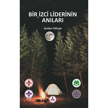 Bir Izci Liderinin Anıları Serkan Fitilcan