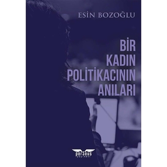 Bir Kadın Politikacının Anıları - Esin Bozoğlu