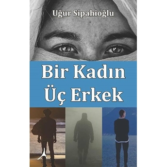 Bir Kadın Üç Erkek Uğur Sipahioğlu