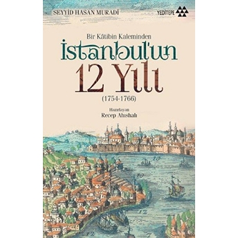 Bir Katibin Kaleminden Istanbul'un 12 Yılı Seyyid Hasan Muradi