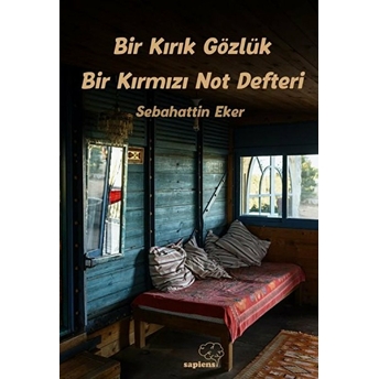 Bir Kırık Gözlük Bir Kırmızı Not Defteri Sebahattin Eker