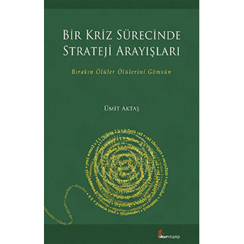 Bir Kriz Sürecinde Strateji Arayışları Ümit Aktaş