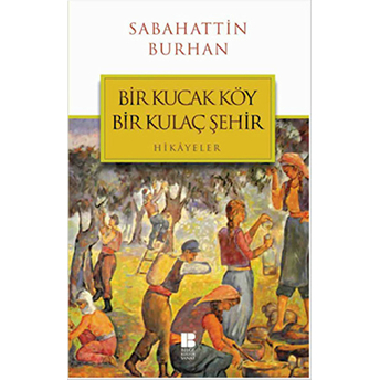 Bir Kucak Köy Bir Kulaç Şehir Sabahattin Burhan