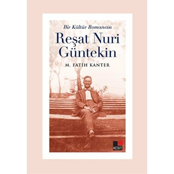 Bir Kültür Romancısı Reşat Nuri Güntekin M. Fatih Kanter