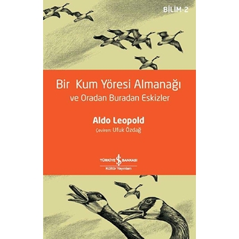 Bir Kum Yöresi Almanağı Ve Oradan Buradan Eskizler - Bilim 2 - A Sand County Almanac And Sketches He Aldo Leopold