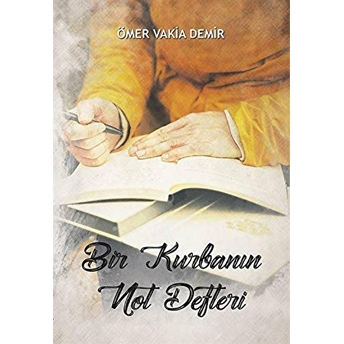 Bir Kurbanın Not Defteri Ömer Vakia Demir