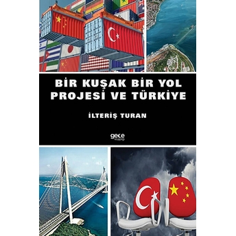 Bir Kuşak Bir Yol Projesi Ve Türkiye - Ilteriş Turan