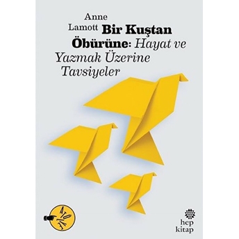 Bir Kuştan Öbürüne: Hayat Ve Yazmak Üzerine Tavsiyeler Anne Lamott