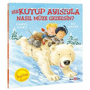 Bir Kutup Ayısıyla Nasıl Müze Gezersin? Caryl Hart, Edward Eaves