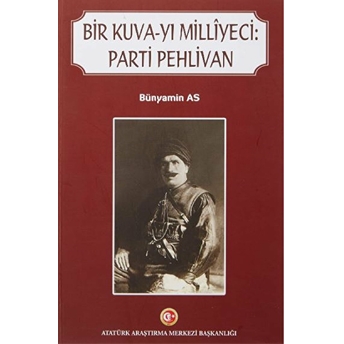 Bir Kuva-Yı Milliyeci: Parti Pehlivan Bünyamin As