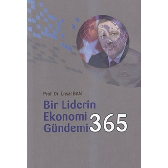 Bir Liderin Ekonomi Gündemi 365 Ünsal Ban