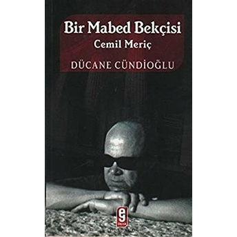 Bir Mabed Bekçisi: Cemil Meriç Dücane Cündioğlu