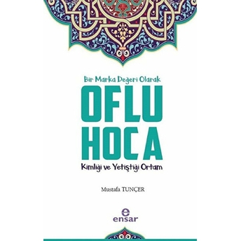 Bir Marka Değeri Olarak Oflu Hoca - Kimliği Ve Yetiştiği Ortam Mustafa Tunçer