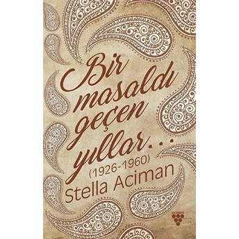 Bir Masaldı Geçen Yıllar (1926-1960) - Stella Aciman