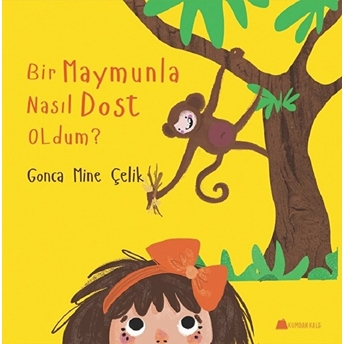 Bir Maymunla Nasıl Dost Oldum? Gonca Mine Çelik