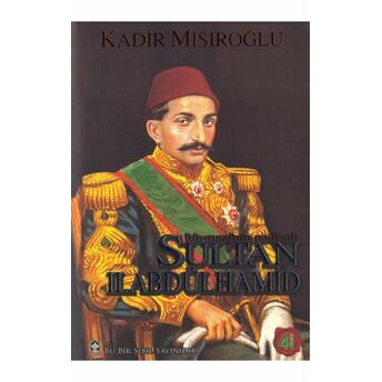 Bir Mazlum Padişah: Sultan 2. Abdülhamid Kadir Mısıroğlu