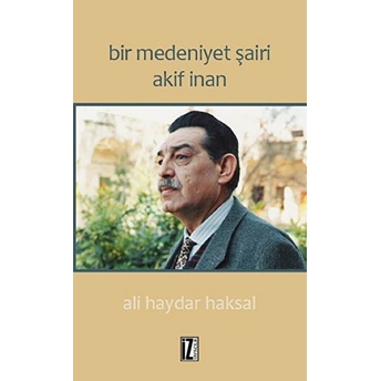 Bir Medeniyet Şairi Akif Inan Ali Haydar Haksal