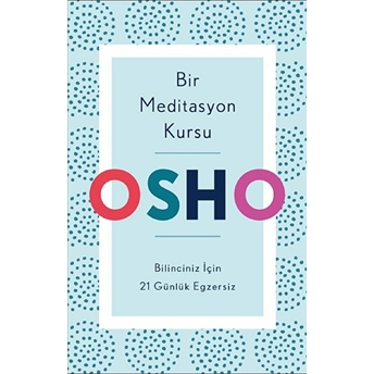 Bir Meditasyon Kursu - Bilinciniz Için 21 Günlük Egzersiz Osho (Bhagwan Shree Rajneesh)