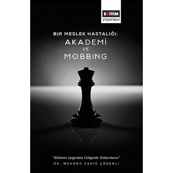 Bir Meslek Hastalığı: Akademi Ve Mobbing Mehmed Zahid Çöğenli