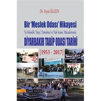 Bir Meslek Odası Hikayesi - Diyarbakır Tabib Odası Tarihi Veysi Ülgen