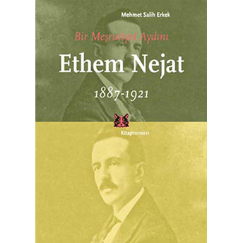 Bir Meşrutiyet Aydını Ethem Nejat (1887-1921) Mehmet Salih Erkek