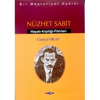 Bir Meşrutiyet Aydını Nüzhet Sabit Hayatı - Kişiliği - Fikirleri Cüneyd Okay