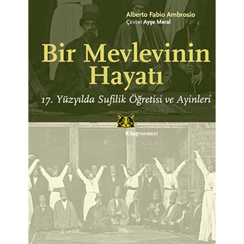 Bir Mevlevinin Hayatı 17. Yüzyılda Sufilik Öğretisi Ve Ayinleri Alberto Fabio Ambrosio