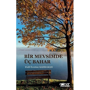 Bir Mevsimde Üç Bahar - Halil Ibrahim Kahraman