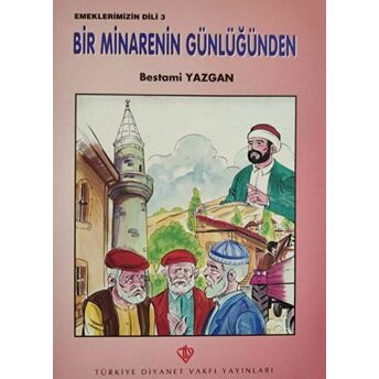 Bir Minarenin Günlüğünden - Emeklerimizin Dili 3 Bestami Yazgan