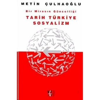 Bir Mirasın Güncelliği Tarih Türkiye Sosyalizm Metin Çulhaoğlu