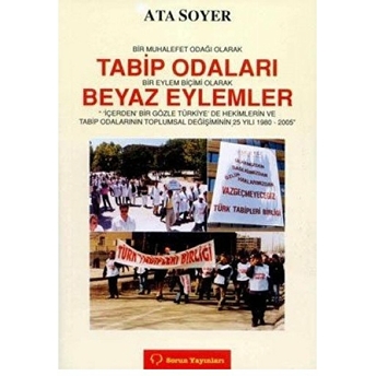 Bir Muhalefet Odağı Olarak Tabip Odaları Bir Eylem Biçimi Olarak Beyaz Eylemler-Ata Soyer