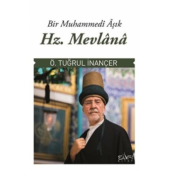 Bir Muhammedi Aşık: Hz. Mevlana Ö. Tuğrul Inançer