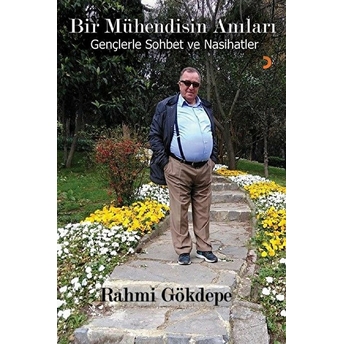 Bir Mühendisin Anıları Gençlerle Sohbet Ve Nasihatler - Rahmi Gökdepe