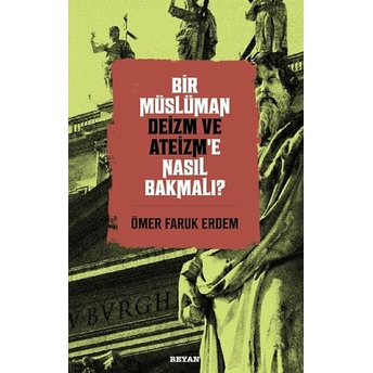 Bir Müslüman Deizm Ve Ateizm’e Nasıl Bakmalı? Ömer Faruk Erdem