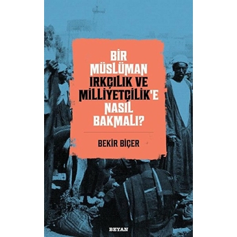 Bir Müslüman Irkçılık Ve Milliyetçilik’e Nasıl Bakmalı? Bekir Biçer