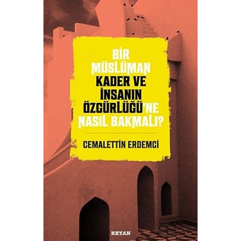 Bir Müslüman Kader Ve Insanın Özgürlüğü’ne Nasıl Bakmalı? Cemalettin Erdemci