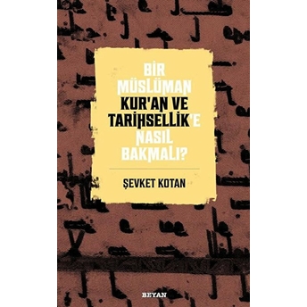 Bir Müslüman Kur’an Ve Tarihsellik’e Nasıl Bakmalı? Şevket Kotan