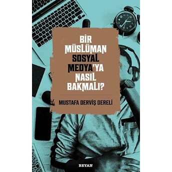 Bir Müslüman Sosyal Medya’ya Nasıl Bakmalı? Mustafa Derviş Dereli