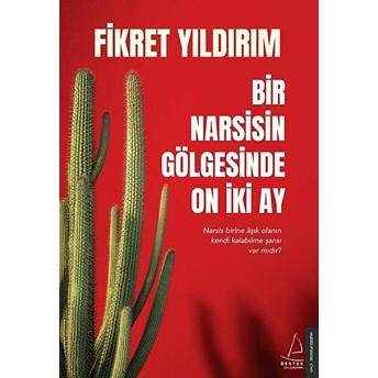 Bir Narsisin Gölgesinde On Iki Ay - Narsis Birine Aşık Olanın Kendi Kalabilme Şansı Var Mıdır? Fikret Yıldırım