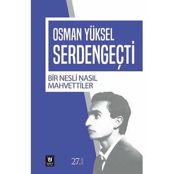 Bir Nesli Nasıl Mahvettiler Osman Yüksel Serdengeçti