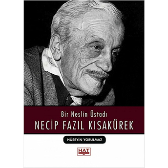 Bir Neslin Üstadı Necip Fazıl Kısakürek Hüseyin Yorulmaz