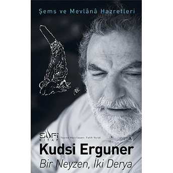 Bir Neyzen, Iki Derya - Şems Ve Mevlana Hazretleri Kudsi Erguner