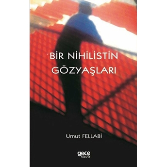 Bir Nihilistin Gözyaşları - Umut Fellabi