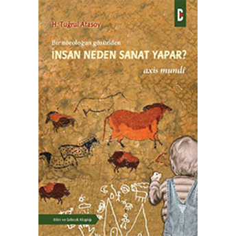 Bir Nöroloğun Gözünden - Insan Neden Sanat Yapar? H. Tuğrul Atasoy