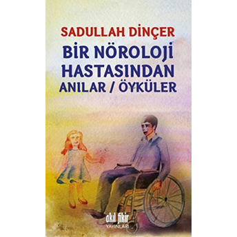 Bir Nöroloji Hastasından Anılar / Öyküler Sadullah Dinçer