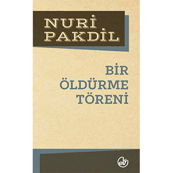 Bir Öldürme Töreni Nuri Pakdil