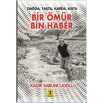 Bir Ömür Bin Haber Kadir Sabuncuoğlu